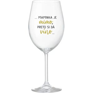 Giftela ...MAMA JE VONKU, TAK CHCE VÍNO... - priehľadný pohár na víno 350 ml Giftela ...MAMA JE VONKU, TAK CHCE VÍNO... - priehľadný pohár na víno 350 ml