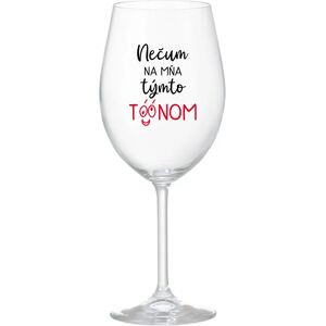 Giftela NEDIV SA NA MŇA S TAKÝMTO TÓNOM - priehľadný pohár na víno 350 ml Giftela NEDIV SA NA MŇA S TAKÝMTO TÓNOM - priehľadný pohár na víno 350 ml