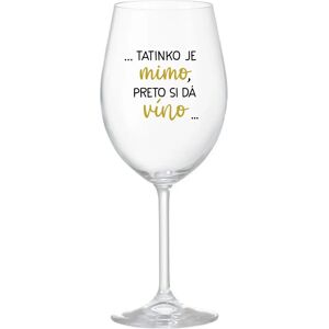 Giftela ...TATKO JE VONKU, TAK CHCE VÍNO... - priehľadný pohár na víno 350 ml Giftela ...TATKO JE VONKU, TAK CHCE VÍNO... - priehľadný pohár na víno 350 ml