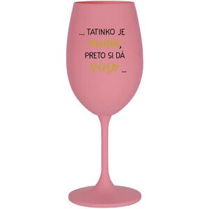Giftela ...TATKO JE VONKU, TAK CHCE VÍNO... - ružový pohár na víno 350 ml Giftela ...TATKO JE VONKU, TAK CHCE VÍNO... - ružový pohár na víno 350 ml