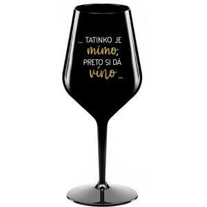 Giftela ...TATKO JE VONKU, TAK CHCE VÍNO... - čierny nerozbitný pohár na víno 470 ml Giftela ...TATKO JE VONKU, TAK CHCE VÍNO... - čierny nerozbitný pohár na víno 470 ml