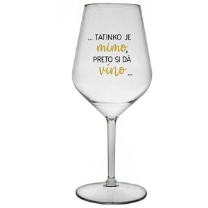 Giftela ...TATKO JE VONKU, TAK CHCE VÍNO... - priehľadný nerozbitný pohár na víno 470 ml Giftela ...TATKO JE VONKU, TAK CHCE VÍNO... - priehľadný nerozbitný pohár na víno 470 ml