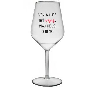 Giftela VEN AJ HEF THREE VAJNS, MAJ ÍNGLIŠ IS BEDR. - priehľadný nerozbitný pohár na víno 470 ml Giftela VEN AJ HEF THREE VAJNS, MAJ ÍNGLIŠ IS BEDR. - priehľadný nerozbitný pohár na víno 470 ml