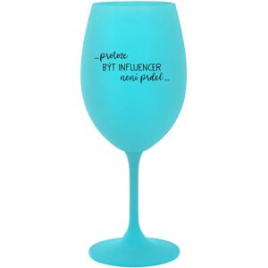 Giftela BECAUSE BEING AN INFLUENCER IS NOT A PRDEL - tyrkysový pohár na víno 350 ml Giftela BECAUSE BEING AN INFLUENCER IS NOT A PRDEL - tyrkysový pohár na víno 350 ml