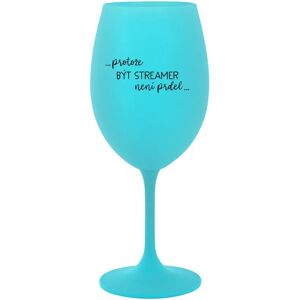 Giftela BECAUSE BEING A STREAMER IS NOT A PRDEL - tyrkysový pohár na víno 350 ml Giftela BECAUSE BEING A STREAMER IS NOT A PRDEL - tyrkysový pohár na víno 350 ml