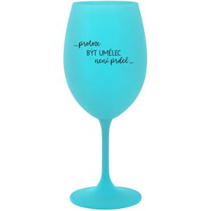 Giftela BECAUSE BEING AN ARTIST IS NOT A JOKE - tyrkysový pohár na víno 350 ml Giftela BECAUSE BEING AN ARTIST IS NOT A JOKE - tyrkysový pohár na víno 350 ml