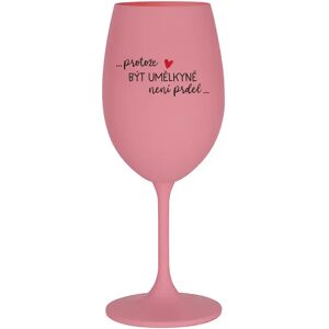Giftela BECAUSE BEING AN ARTIST IS NOT A JOKE - ružový pohár na víno 350 ml Giftela BECAUSE BEING AN ARTIST IS NOT A JOKE - ružový pohár na víno 350 ml
