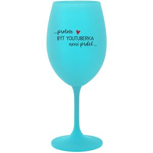 Giftela BECAUSE BEING A YOUTUBER IS NOT A PRDEL - tyrkysový pohár na víno 350 ml Giftela BECAUSE BEING A YOUTUBER IS NOT A PRDEL - tyrkysový pohár na víno 350 ml