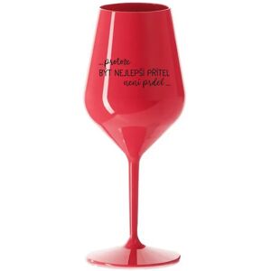 Giftela BECAUSE BEING THE BEST FRIEND IS NOT A PREL - červený nerozbitný pohár na víno 470 ml Giftela BECAUSE BEING THE BEST FRIEND IS NOT A PREL - červený nerozbitný pohár na víno 470 ml