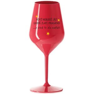 Giftela KEDY NEJEDLÁŠ, VIDÍŠ ZLATÝ PRÍBEH - červený nerozbitný pohár na víno 470 ml Giftela KEDY NEJEDLÁŠ, VIDÍŠ ZLATÝ PRÍBEH - červený nerozbitný pohár na víno 470 ml
