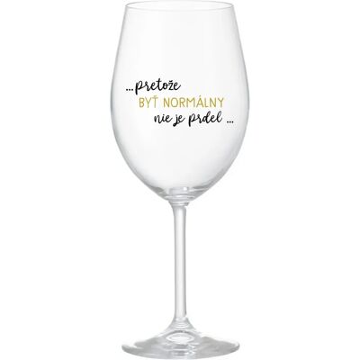 Giftela ...KEĎŽE BYŤ NORMÁLNY NIE JE PREL... - priehľadný pohár na víno 350 ml Giftela ...KEĎŽE BYŤ NORMÁLNY NIE JE PREL... - priehľadný pohár na víno 350 ml