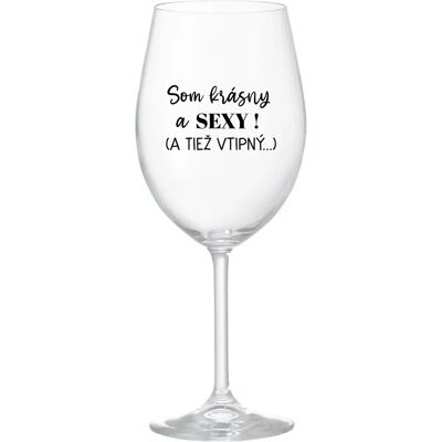 Giftela Som krásna a sexi! (A tiež sa mi páči...) - priehľadný pohár na víno 350 ml Giftela Som krásna a sexi! (A tiež sa mi páči...) - priehľadný pohár na víno 350 ml