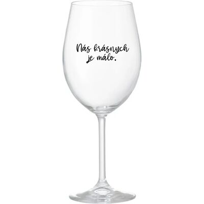 Giftela JE NÁS MÁLO KRÁSNYCH - priehľadný pohár na víno 350 ml Giftela JE NÁS MÁLO KRÁSNYCH - priehľadný pohár na víno 350 ml