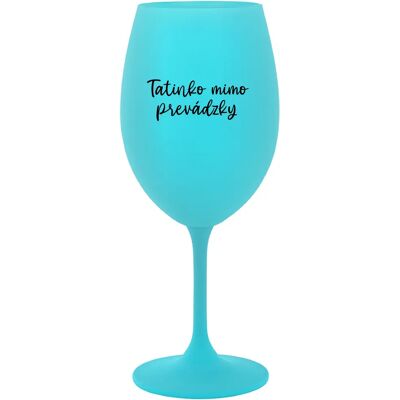 Giftela Táta je z cesty - tyrkysový pohár na víno 350 ml Giftela Táta je z cesty - tyrkysový pohár na víno 350 ml