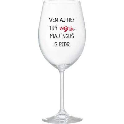 Giftela VEN AJ HEF THREE VAJNS, MAJ ÍNGLIŠ IS BEDR. - priehľadný pohár na víno 350 ml Giftela VEN AJ HEF THREE VAJNS, MAJ ÍNGLIŠ IS BEDR. - priehľadný pohár na víno 350 ml