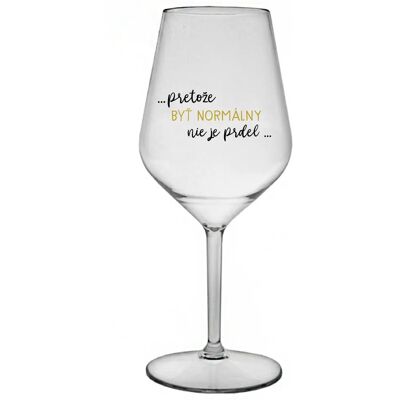 Giftela ...KEĎŽE BYŤ NORMÁLNY NIE JE PREL... - priehľadný nerozbitný pohár na víno 470 ml Giftela ...KEĎŽE BYŤ NORMÁLNY NIE JE PREL... - priehľadný nerozbitný pohár na víno 470 ml