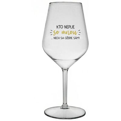 Giftela KTO NEPIJE SO MNOU... nech sa napije sám! - priehľadný nerozbitný pohár na víno 470 ml Giftela KTO NEPIJE SO MNOU... nech sa napije sám! - priehľadný nerozbitný pohár na víno 470 ml