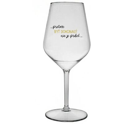Giftela ...KEĎŽE BYŤ DOKONALÝ NIE JE PRELOMOVÉ... - priehľadný nerozbitný pohár na víno 470 ml Giftela ...KEĎŽE BYŤ DOKONALÝ NIE JE PRELOMOVÉ... - priehľadný nerozbitný pohár na víno 470 ml