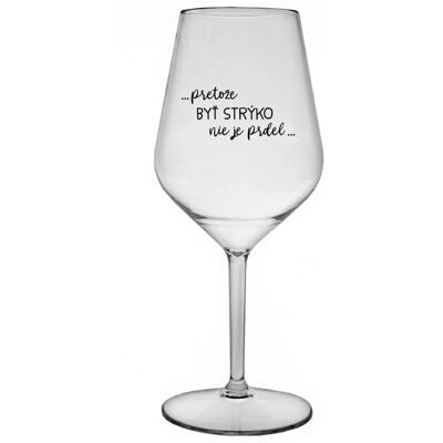 Giftela ...KEĎŽE BYŤ UNCLE NIE JE PRELOMOVÉ... - priehľadný nerozbitný pohár na víno 470 ml Giftela ...KEĎŽE BYŤ UNCLE NIE JE PRELOMOVÉ... - priehľadný nerozbitný pohár na víno 470 ml