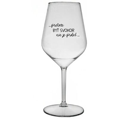 Giftela ...KEĎŽE BYŤ SNÍVANÝ NIE JE PRDEL... - priehľadný nerozbitný pohár na víno 470 ml Giftela ...KEĎŽE BYŤ SNÍVANÝ NIE JE PRDEL... - priehľadný nerozbitný pohár na víno 470 ml