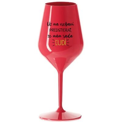 Giftela MÁM DOSŤ PRETENDINGU, ŽE MÁM RÁD ĽUDÍ - červený nerozbitný pohár na víno 470 ml Giftela MÁM DOSŤ PRETENDINGU, ŽE MÁM RÁD ĽUDÍ - červený nerozbitný pohár na víno 470 ml