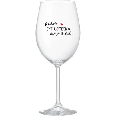 Giftela ...KEĎŽE BYŤ UČITEĽOM NIE JE PRÁCA... - priehľadný pohár na víno 350 ml Giftela ...KEĎŽE BYŤ UČITEĽOM NIE JE PRÁCA... - priehľadný pohár na víno 350 ml
