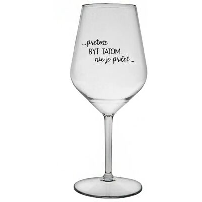 Giftela ...KEĎŽE BYŤ TAM NIE JE PREL... - priehľadný nerozbitný pohár na víno 470 ml Giftela ...KEĎŽE BYŤ TAM NIE JE PREL... - priehľadný nerozbitný pohár na víno 470 ml