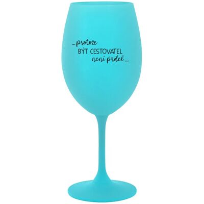 Giftela BECAUSE BEING A TRAVELER IS NOT A PREL - tyrkysový pohár na víno 350 ml Giftela BECAUSE BEING A TRAVELER IS NOT A PREL - tyrkysový pohár na víno 350 ml