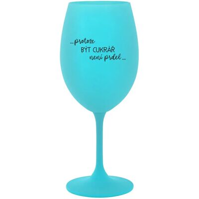 Giftela BECAUSE BEING A SUGAR MAN IS NOT A PRDEL - tyrkysový pohár na víno 350 ml Giftela BECAUSE BEING A SUGAR MAN IS NOT A PRDEL - tyrkysový pohár na víno 350 ml