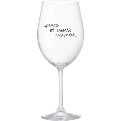 Giftela Pretože byť farmárom nie je vtip - číry pohár na víno 350 ml Giftela Pretože byť farmárom nie je vtip - číry pohár na víno 350 ml