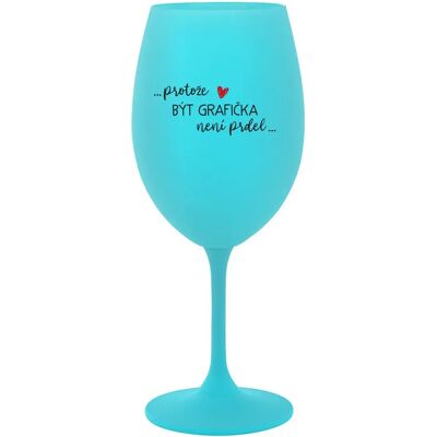 Giftela BECAUSE BEING A GRAPHIC IS NOT A PREL - tyrkysový pohár na víno 350 ml Giftela BECAUSE BEING A GRAPHIC IS NOT A PREL - tyrkysový pohár na víno 350 ml