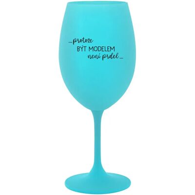 Giftela BECAUSE BEING A MODEL IS NOT A PRDEL - tyrkysový pohár na víno 350 ml Giftela BECAUSE BEING A MODEL IS NOT A PRDEL - tyrkysový pohár na víno 350 ml