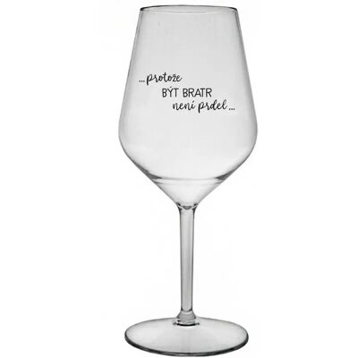 Giftela BÝŤ BRATROM NIE JE PRELOMOVÉ - číry nerozbitný pohár na víno 470 ml Giftela BÝŤ BRATROM NIE JE PRELOMOVÉ - číry nerozbitný pohár na víno 470 ml