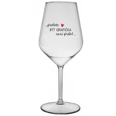 Giftela Pretože byť GRAFIKOM NIE JE PRELOMOVÉ - číry nerozbitný pohár na víno 470 ml Giftela Pretože byť GRAFIKOM NIE JE PRELOMOVÉ - číry nerozbitný pohár na víno 470 ml