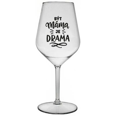 Giftela Byť mamou je dráma - číry nerozbitný pohár na víno 470 ml Giftela Byť mamou je dráma - číry nerozbitný pohár na víno 470 ml