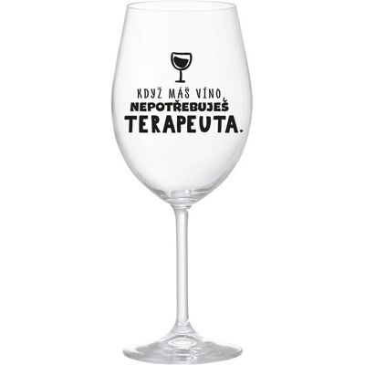 Giftela KEĎ MÁTE VÍNO, NEPOTREBUJETE TERAPEUTE - číry pohár na víno 350 ml Giftela KEĎ MÁTE VÍNO, NEPOTREBUJETE TERAPEUTE - číry pohár na víno 350 ml