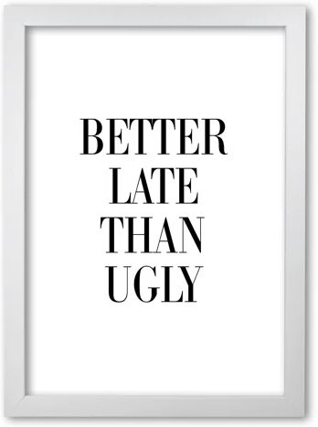 East Urban Home 'Better Late Than Ugly' Textual Art East Urban Home Format: White Grain Frame, Size: 85 cm H x 60 cm W x 5 cm D  - Size: 42 cm H x 30 cm W x 5 cm D