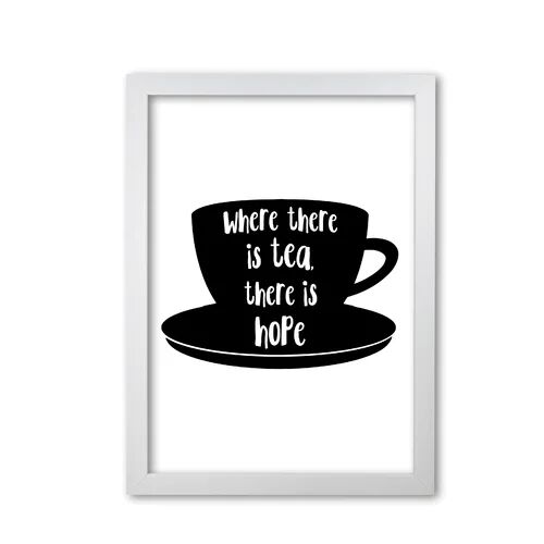 East Urban Home 'Where There is Tea There is Hope' Textual Art East Urban Home Format: White Grain Frame, Size: 85 cm H x 60 cm W x 5 cm D  - Size: 85 cm H x 60 cm W x 5 cm D