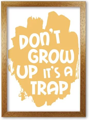 East Urban Home Don't Grow up It's a Trap - Typography Print on Paper East Urban Home Format: Honey Oak Frame, Size: 85 cm H x 60 cm W x 5 cm D  - Size: 85 cm H x 60 cm W x 5 cm D