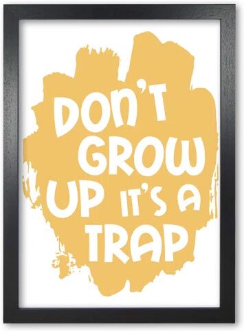 East Urban Home Don't Grow up It's a Trap - Typography Print on Paper East Urban Home Format: Black Grain Frame, Size: 85 cm H x 60 cm W x 5 cm D  - Size: 60 cm H x 42 cm W x 5 cm D