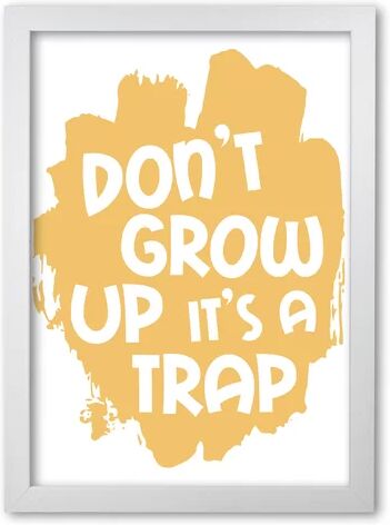 East Urban Home Don't Grow up It's a Trap - Typography Print on Paper East Urban Home Format: White Grain Frame, Size: 85 cm H x 60 cm W x 5 cm D  - Size: 42 cm H x 30 cm W x 5 cm D