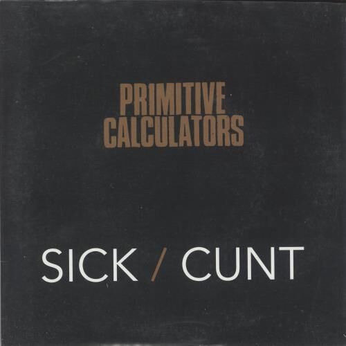 Primitive Calculators Sick / C*nt 2012 Australian 7" vinyl CH95
