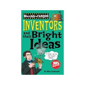 Horribly Famous: Inventors and their Bright Ideas