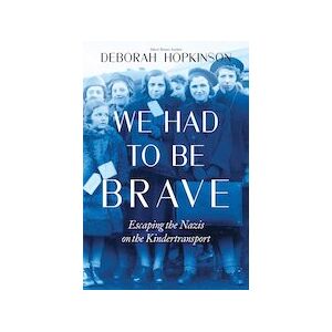 We Had to Be Brave: Escaping the Nazis on the Kindertransport