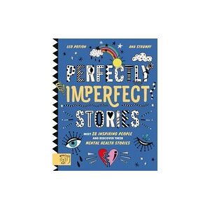 Perfectly Imperfect Stories: Meet 29 inspiring people and discover their mental health stories