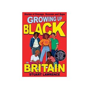 Growing Up Black in Britain: Stories of courage, success and hope