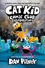 Cat Kid Comic Club #4: Cat Kid Comic Club 4: Collaborations: from the Creator of Dog Man (PB)