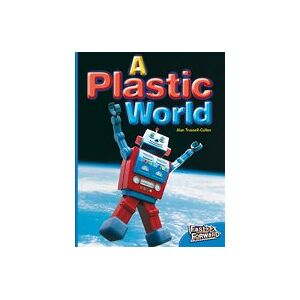 Fast Forward Blue: A Plastic World (Non-fiction) Level 11 Fast Forward Blue: A Plastic World (Non-fiction) Level 11