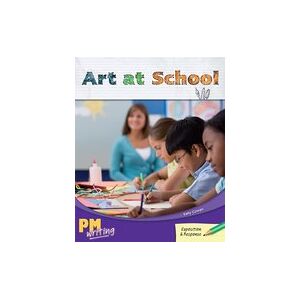 PM Writing 4: Art at School (PM Emerald) Level 26 x 6 PM Writing 4: Art at School (PM Emerald) Level 26 x 6