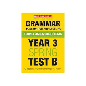 Termly Assessment Tests: Year 3 Grammar, Punctuation and Spelling Test B (30 Copies) Termly Assessment Tests: Year 3 Grammar, Punctuation and Spelling Test B (30 Copies)